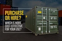Buy vs Hire: Which Container Option Is Right For You? 
